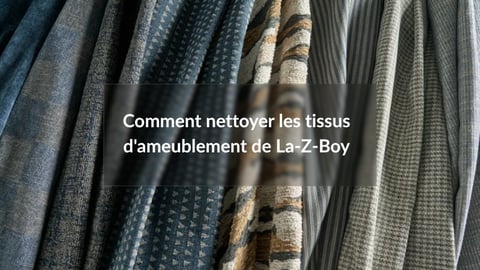 Comment nettoyer les tissus d'ameublement chez La-Z-Boy