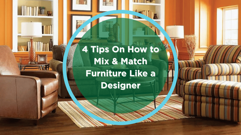4 Tips on How to Mix and Match Furniture Like a Designer