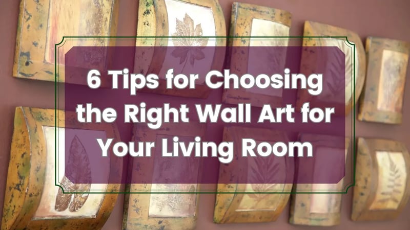 6 Tips for Choosing the Right Wall Art for Your Living Room