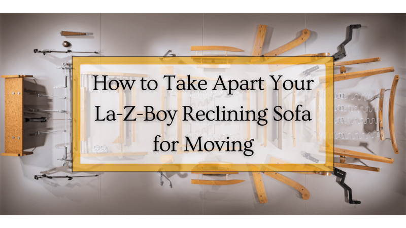How to Take Apart Your La-Z-Boy Reclining Sofa for Moving