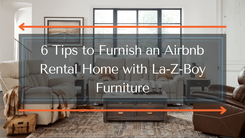 6 Tips to Furnish an Airbnb Rental Home with La-Z-Boy Furniture