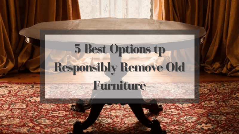 5 Best Options for Responsibly Removing Furniture