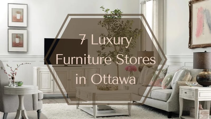 7 Places to Find Luxury Furniture in Ottawa