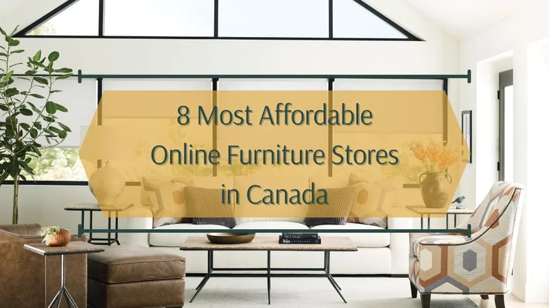 8 Best Canadian Online Furniture Stores for Affordable Furniture
