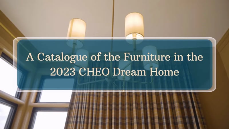 A Catalogue of the Furniture in the 2023 CHEO Dream Home