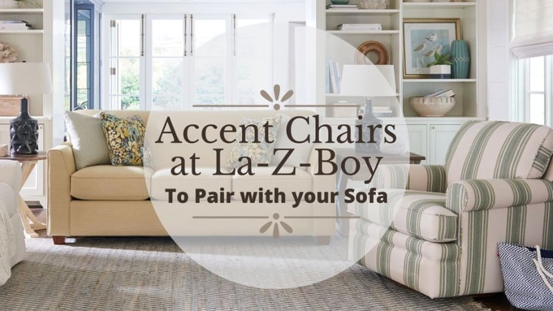 Top 5 Accent Chairs to Pair with Your Sofa at La-Z-Boy