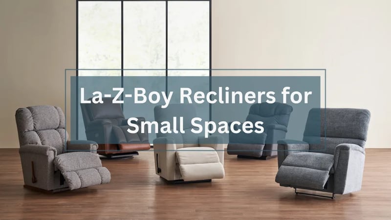 Top 5 Best Recliners for Small Spaces at La-Z-Boy