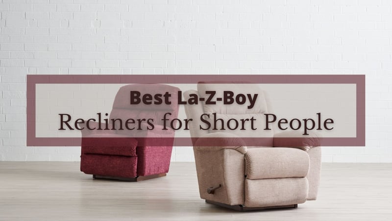 5 Best La-Z-Boy Recliners for Short People