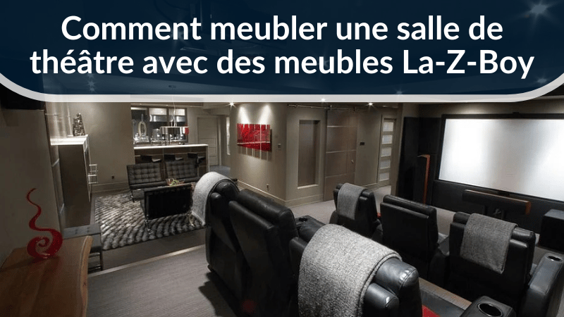 Comment meubler une salle de théâtre avec des meubles La-Z-Boy