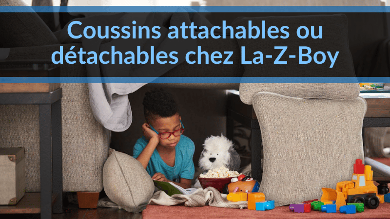 Coussins attachables ou détachables chez La-Z-Boy