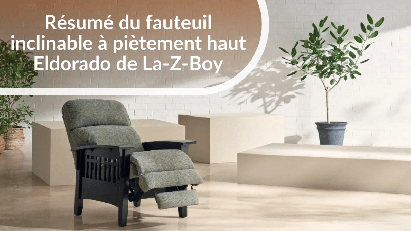 Résumé du fauteuil inclinable à pieds haut Eldorado de La-Z-Boy