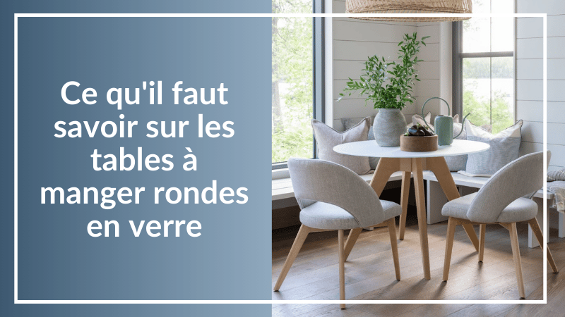 Ce qu'il faut savoir sur les tables à manger rondes en verre