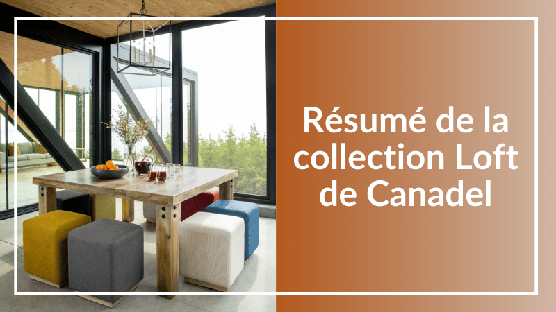 Résumé de la collection Loft de Canadel