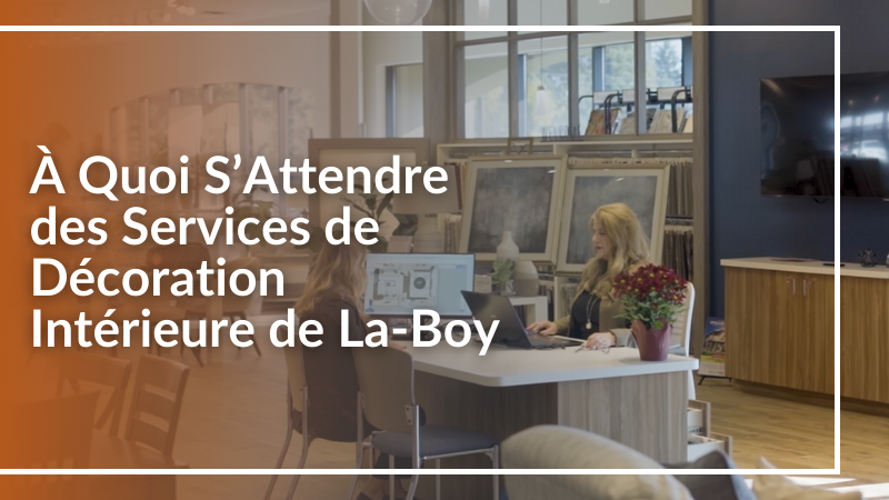 À Quoi S'Attendre des Services de Décoration Intérieure de La-Z-Boy