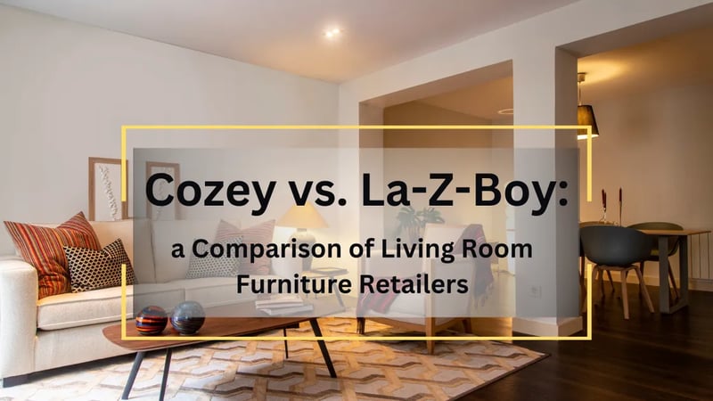 Cozey vs. La-Z-Boy: A Comparison of Living Room Furniture Retailers