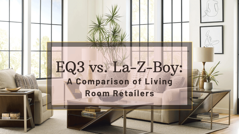 EQ3 vs. La-Z-Boy: A Comparison of Living Room Furniture Retailers