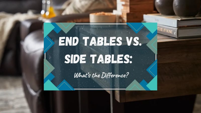 End Tables vs. Side Tables: What’s the Difference?
