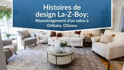 Histoires de design La-Z-Boy : Réaménagement d'un salon à Orléans, Ottawa