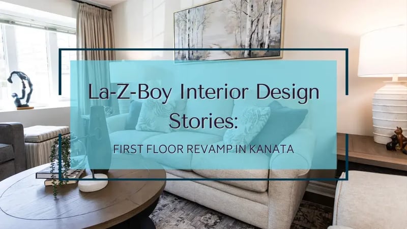 La-Z-Boy Design Stories: First Floor Revamp in Kanata