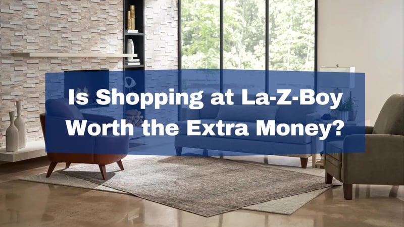 Is La-Z-Boy Living Room Furniture Worth the Extra Money?