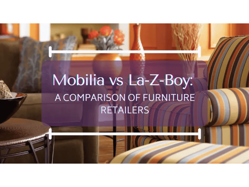 Mobilia vs. La-Z-Boy: A Comparison of Living Room Furniture Retailers