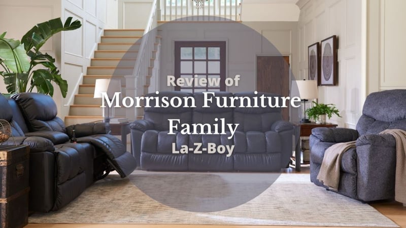 Review of the La-Z-Boy Morrison Furniture Family: Reclining Chairs, Loveseats, & Sofas