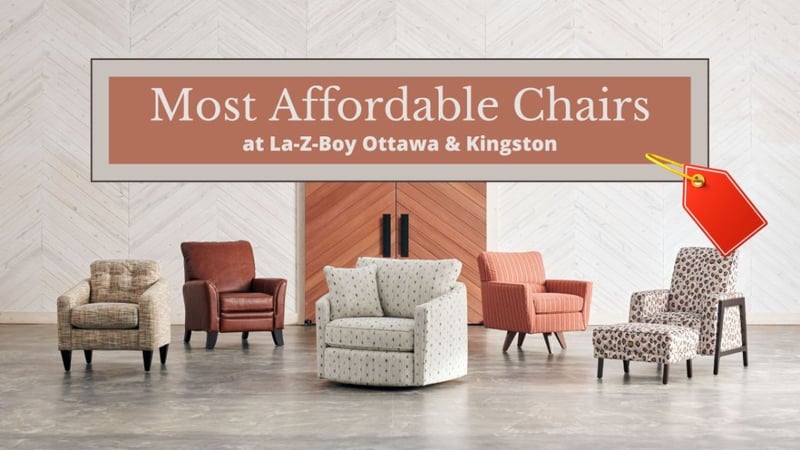 Top 10 Most Affordable Chairs at La-Z-Boy Ottawa & Kingston
