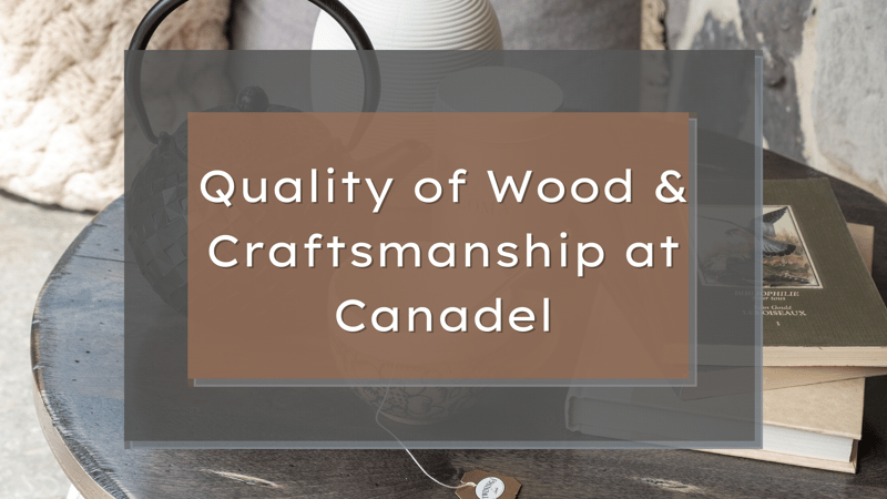 Quality of Wood & Craftsmanship at Canadel