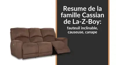 Resume de la famille Cassian de La-Z-Boy: fauteuil inclinable, causeuse, canape