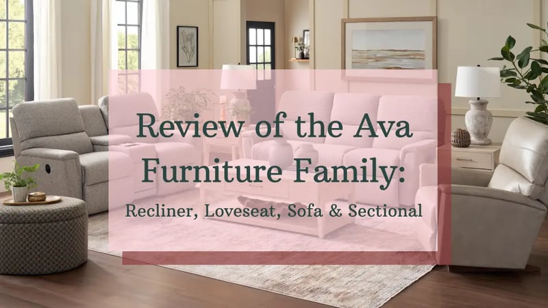 Review of La-Z-Boy’s Ava Furniture Family: Recliner, Loveseat, Sofa & Sectional