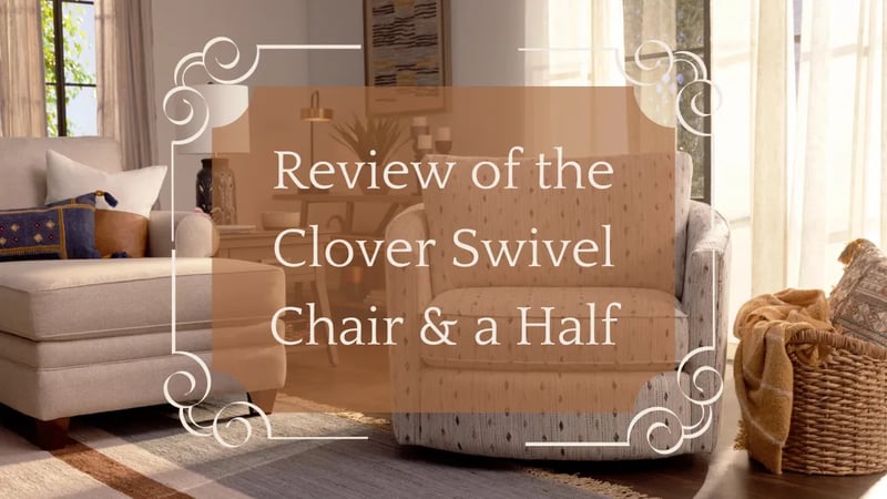 Review of La-Z-Boy’s Clover Swivel Chair & a Half