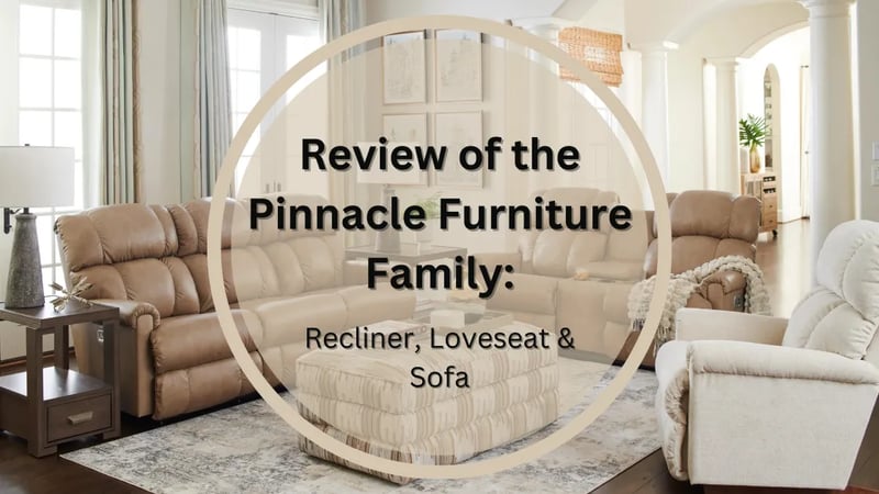 Review of La-Z-Boy’s Pinnacle Furniture Family: Recliner, Loveseat & Sofa