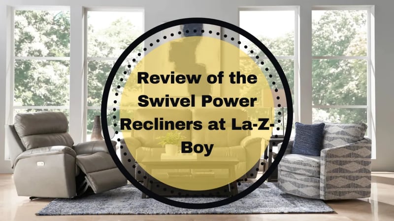 Review of La-Z-Boy’s New Swivel Recliners with Power