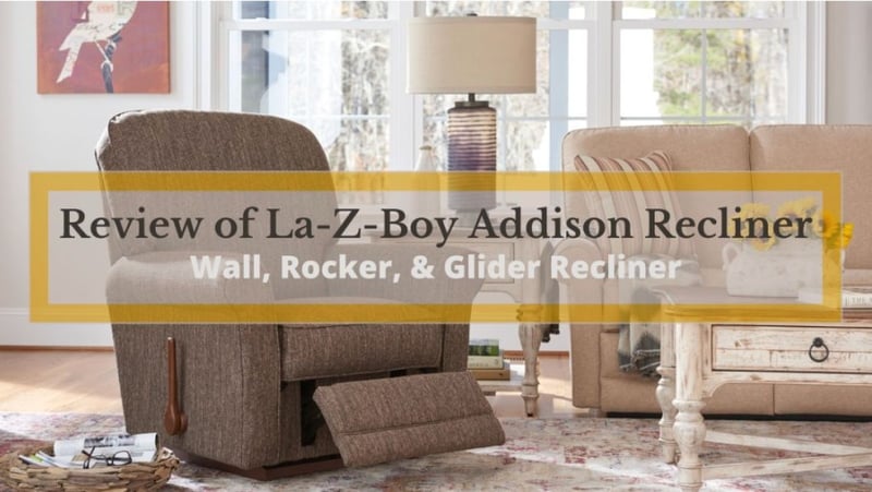Review of the La-Z-Boy Addison Recliner: Wall, Rocker, & Glider Recliner