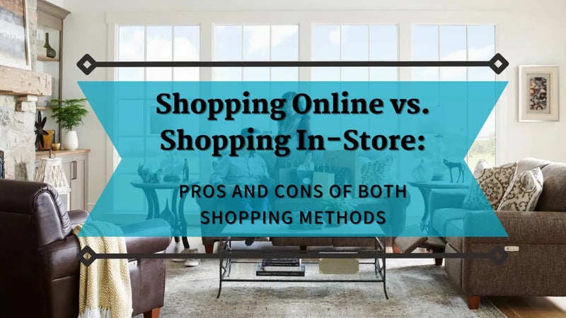 Online Shopping vs. In-Store Shopping: Pros and Cons of Both Furniture Shopping Methods