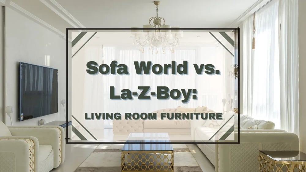 Sofa World vs. La-Z-Boy: Living Room Furniture Featured Image