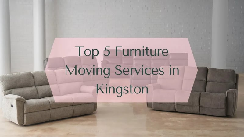 Top 5 Furniture Moving Services in Kingston, Ontario
