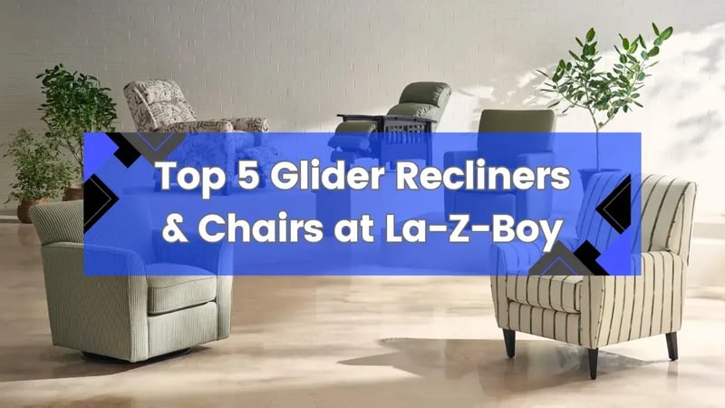 Top 5 Best Glider Recliners & Chairs at La-Z-Boy Ottawa, Gatineau & Kingston