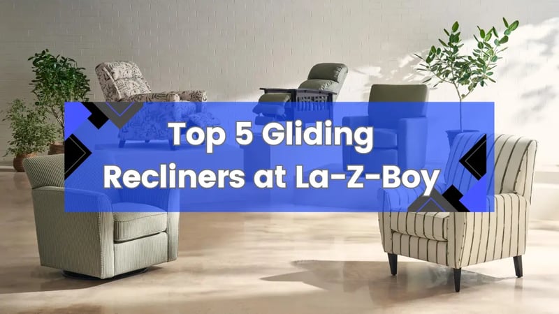 Top 5 Best Glider Recliners & Chairs at La-Z-Boy Ottawa