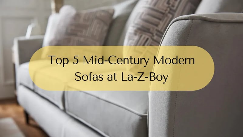 Top 5 Mid-Century Modern Sofas at La-Z-Boy Ottawa & Kingston