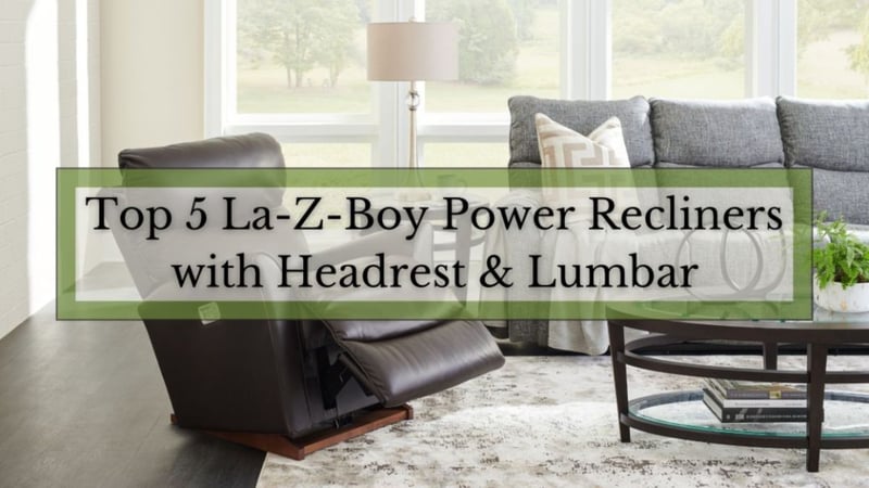 Top 5 La-Z-Boy Power Recliners with the Headrest & Lumbar Upgrade