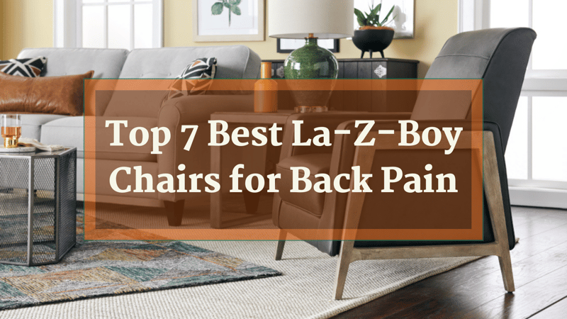 Top 7 Best La-Z-Boy Chairs for Back Pain