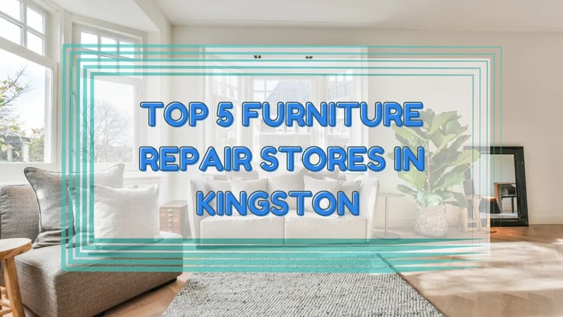 Top 5 Furniture Repair Stores in Kingston, Ontario