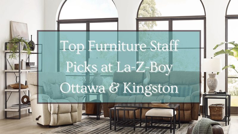 Top 5 Furniture Staff Picks at La-Z-Boy Ottawa & Kingston