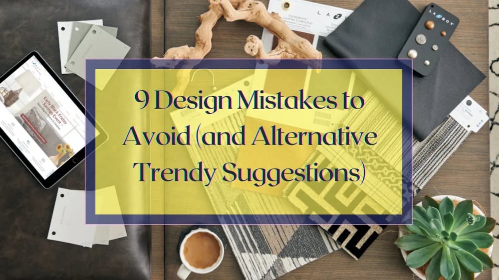 9 Design Mistakes to Avoid (and Alternative Trendy Suggestions)