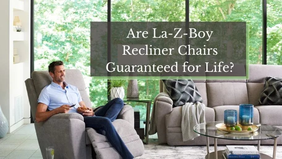 Are La-Z-Boy Recliner Chairs Guaranteed for Life? A Breakdown of Recliner Warranty