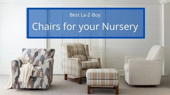 Best La-Z-Boy Chairs for Your Nursery