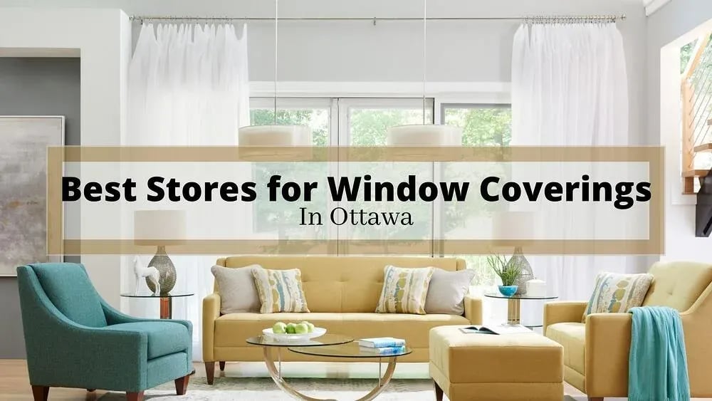 Best Stores for Window Coverings in Ottawa: Blinds, Shades, Drapes & More