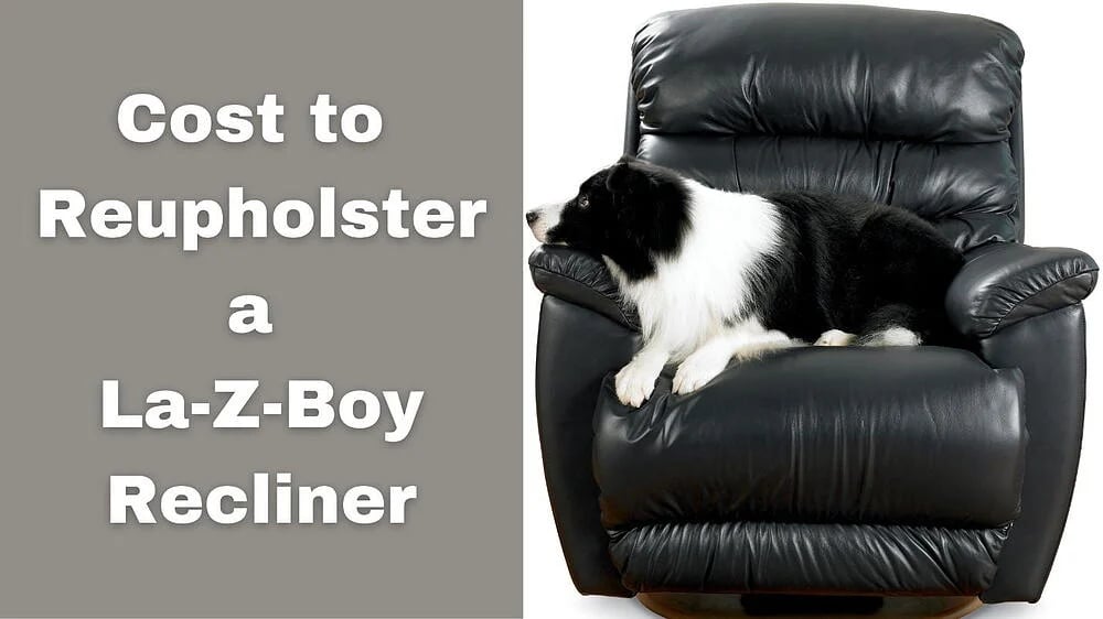 How Much Does it Cost to Reupholster a La-Z-Boy Recliner?
