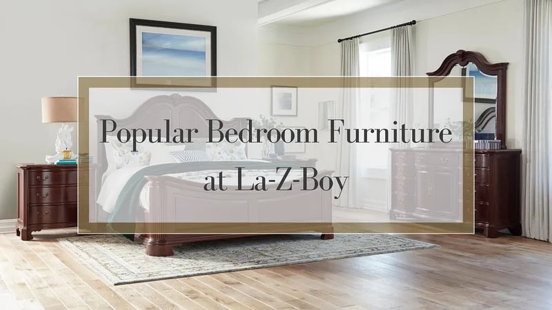 Popular Bedroom Furniture at La-Z-Boy Ottawa & Kingston